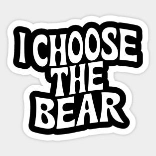 I Choose the Bear Sticker